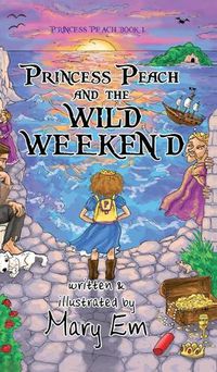 Cover image for Princess Peach and the Wild Weekend (hardcover): a Princess Peach story