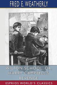 Cover image for Wilton School; or, Harry Campbell's Revenge (Esprios Classics)