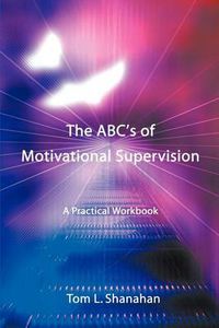 Cover image for The ABC's of Motivational Supervision:A Practical Workbook