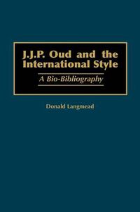 Cover image for J.J.P. Oud and the International Style: A Bio-Bibliography