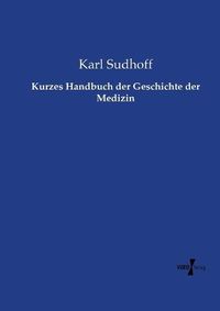 Cover image for Kurzes Handbuch der Geschichte der Medizin