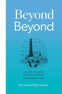 Cover image for Beyond Beyond: A Chance Encounter, a Digital Courtship, and the Language of Love