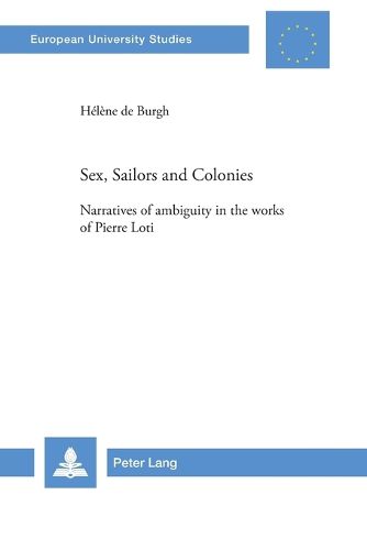 Cover image for Sex, Sailors and Colonies: Narratives of Ambiguity in the Works of Pierre Loti