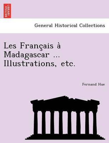 Cover image for Les Franc Ais a Madagascar ... Illustrations, Etc.