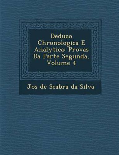 Cover image for Deduc O Chronologica E Analytica: Provas Da Parte Segunda, Volume 4