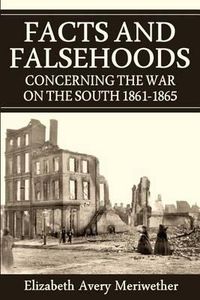 Cover image for Facts and Falsehoods Concerning the War on the South 1861-1865