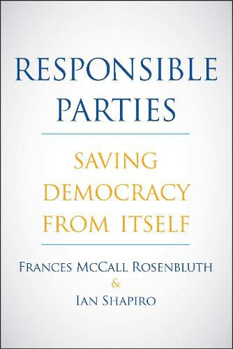 Responsible Parties: Saving Democracy from Itself