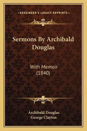 Cover image for Sermons by Archibald Douglas: With Memoir (1840)