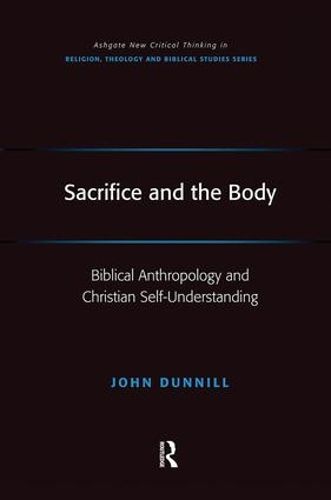 Cover image for Sacrifice and the Body: Biblical Anthropology and Christian Self-Understanding