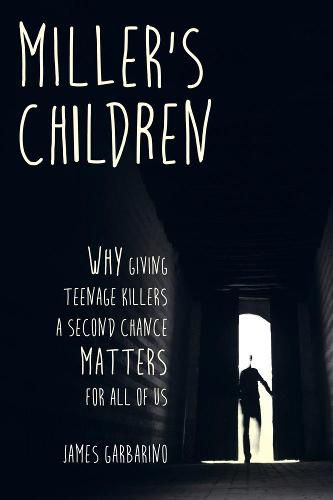 Cover image for Miller's Children: Why Giving Teenage Killers a Second Chance Matters for All of Us