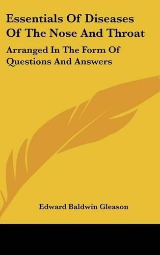 Essentials of Diseases of the Nose and Throat: Arranged in the Form of Questions and Answers