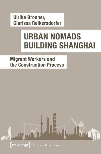 Cover image for Urban Nomads Building Shanghai: Migrant Workers and the Construction Process