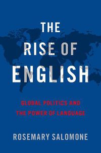 Cover image for The Rise of English: Global Politics and the Power of Language