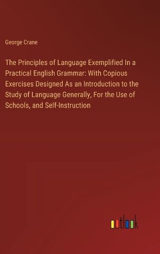 Cover image for The Principles of Language Exemplified In a Practical English Grammar