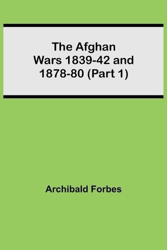 Cover image for The Afghan Wars 1839-42 and 1878-80 (Part 1)