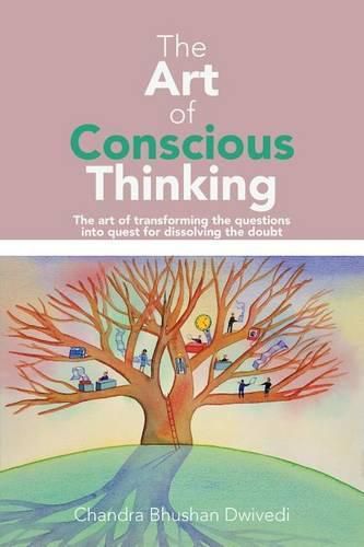 Cover image for The Art of Conscious Thinking: The art of transforming the questions into quest for dissolving the doubt