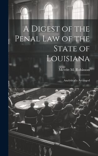 Cover image for A Digest of the Penal Law of the State of Louisiana