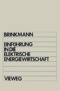 Cover image for Einfuhrung in Die Elektrische Energiewirtschaft: Studienbuch Fur Elektrotechniker, Maschinenbauer, Verfahrenstechniker, Wirtschaftsingenieure Und Betriebswirtschaftler Im 2. Studienabschnitt