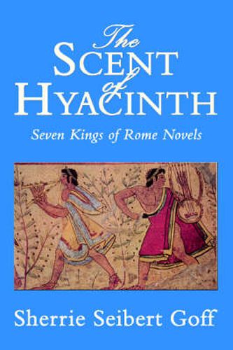 Cover image for The Scent of Hyacinth: Seven Kings of Rome Novels