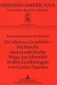 Cover image for del Silencio a la Palabra - Mythische Und Symbolische Wege Zur Identitaet in Den Erzaehlungen Von Carlos Fuentes