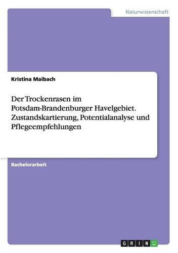 Cover image for Der Trockenrasen im Potsdam-Brandenburger Havelgebiet. Zustandskartierung, Potentialanalyse und Pflegeempfehlungen