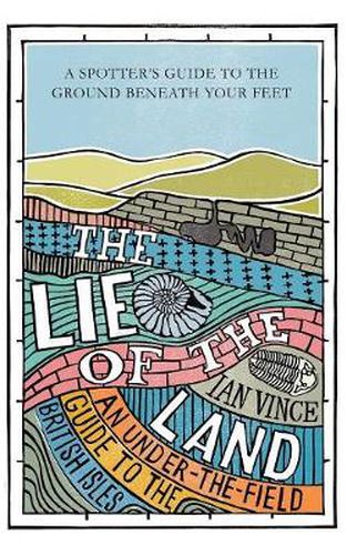 Cover image for The Lie of the Land: An under-the-field guide to the British Isles