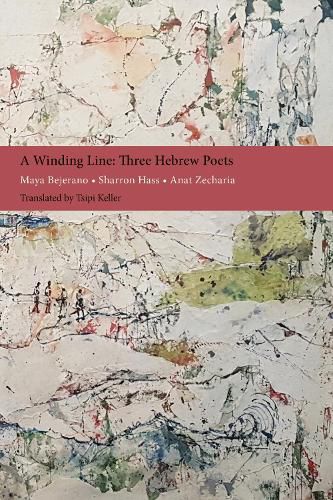 Cover image for A Winding Line: Three Hebrew Poets: Maya Bejerano, Sharron Hass, Anat Zecharia (Poems in Hebrew and English)