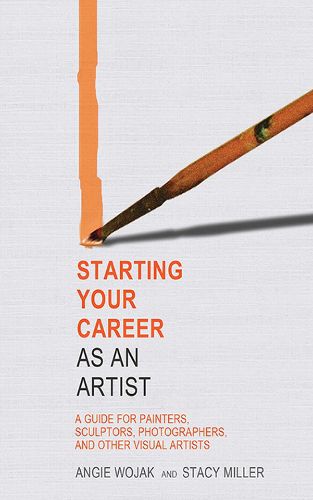 Cover image for Starting Your Career as an Artist: A Guide for Painters, Sculptors, Photographers, and Other Visual Artists