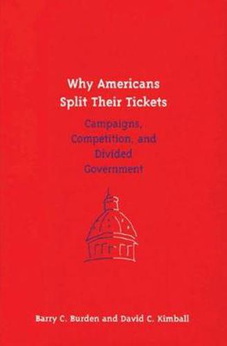 Cover image for Why Americans Split Their Tickets: Campaigns, Competition and Divided Government