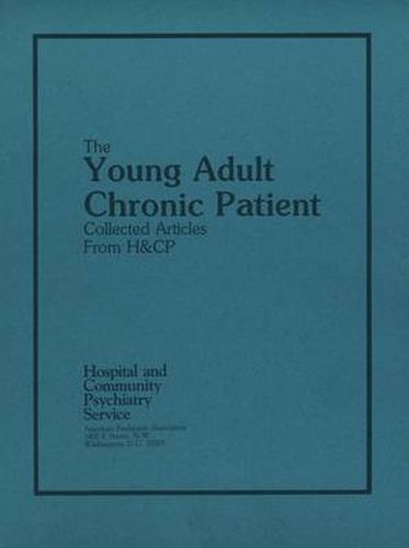 Cover image for The Young Adult Chronic Patient: Collected Articles from Hospital and Community Psychiatry