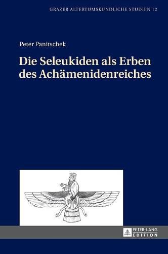 Cover image for Die Seleukiden ALS Erben Des Achaemenidenreiches