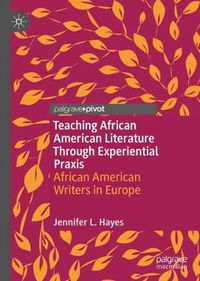 Cover image for Teaching African American Literature Through Experiential Praxis: African American Writers in Europe