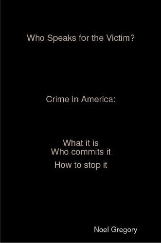 Cover image for Who Speaks for the Victim? Crime in America what it is who commits it how to stop it