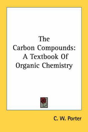 Cover image for The Carbon Compounds: A Textbook of Organic Chemistry