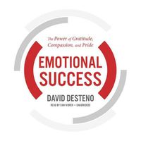Cover image for Emotional Success: The Power of Gratitude, Compassion, and Pride