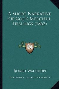 Cover image for A Short Narrative of God's Merciful Dealings (1862)