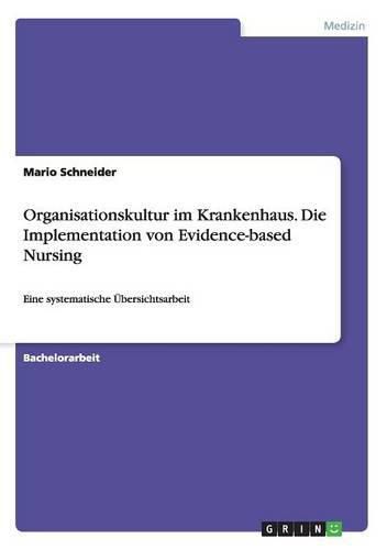 Cover image for Organisationskultur im Krankenhaus. Die Implementation von Evidence-based Nursing: Eine systematische UEbersichtsarbeit