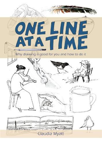 Cover image for One Line At a Time: Why Drawing is Good for you and How to Do It?