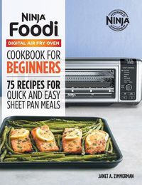 Cover image for The Official Ninja Foodi Digital Air Fry Oven Cookbook: 75 Recipes for Quick and Easy Sheet Pan Meals