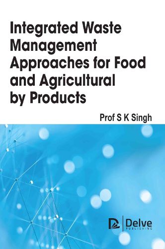 Cover image for Integrated Waste Management Approaches for Food and Agricultural Byproducts