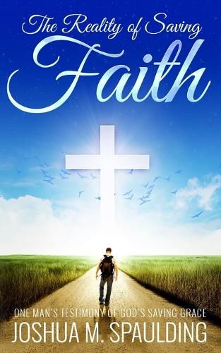 Cover image for The Reality of Saving Faith: One man's journey to saving faith
