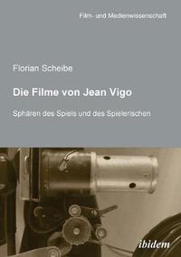 Cover image for Die Filme von Jean Vigo. Sph ren des Spiels und des Spielerischen