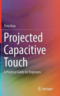 Cover image for Projected Capacitive Touch: A Practical Guide for Engineers