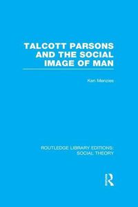 Cover image for Talcott Parsons and the Social Image of Man