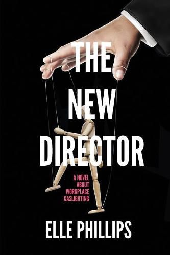 Cover image for The New Director: A novel about workplace gaslighting.