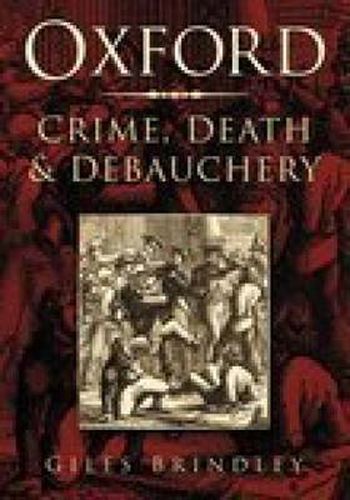 Cover image for Oxford: Crime, Death and Debauchery