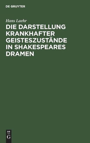 Cover image for Die Darstellung Krankhafter Geisteszustande in Shakespeares Dramen