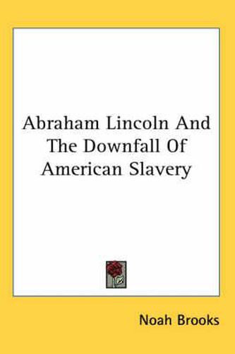 Cover image for Abraham Lincoln And The Downfall Of American Slavery