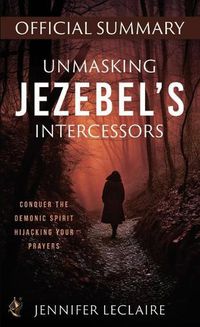 Cover image for Unmasking Jezebel's Intercessors Official Summary