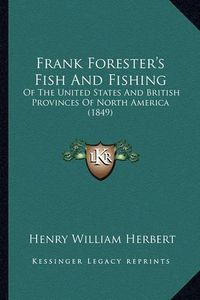 Cover image for Frank Forester's Fish and Fishing: Of the United States and British Provinces of North America (1849)